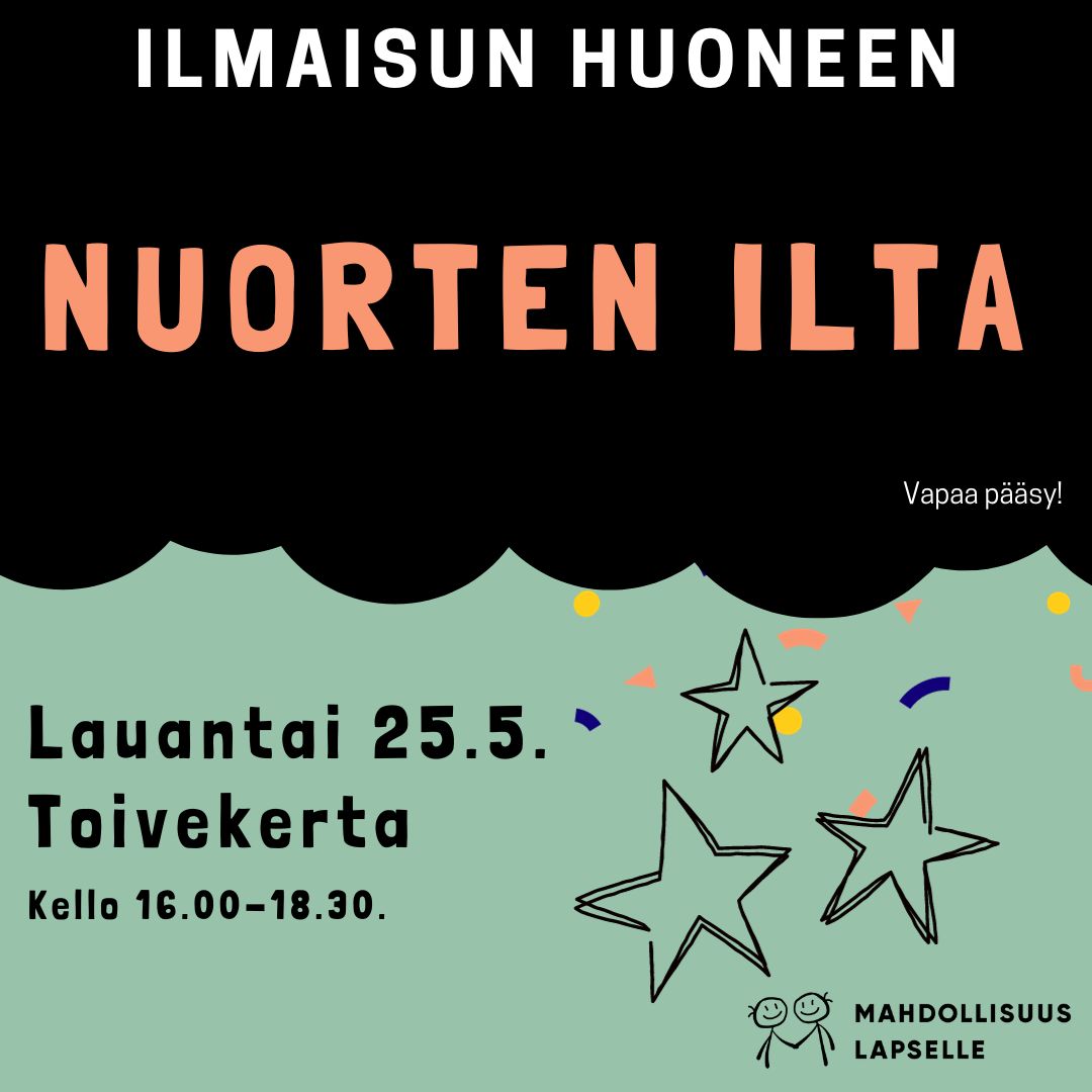 Kuvassa on teksti: Ilmaisun Huoneen Nuorten ilta la 25.5. Teemana toiveilta. Mahdollisuus lapselle -logo.