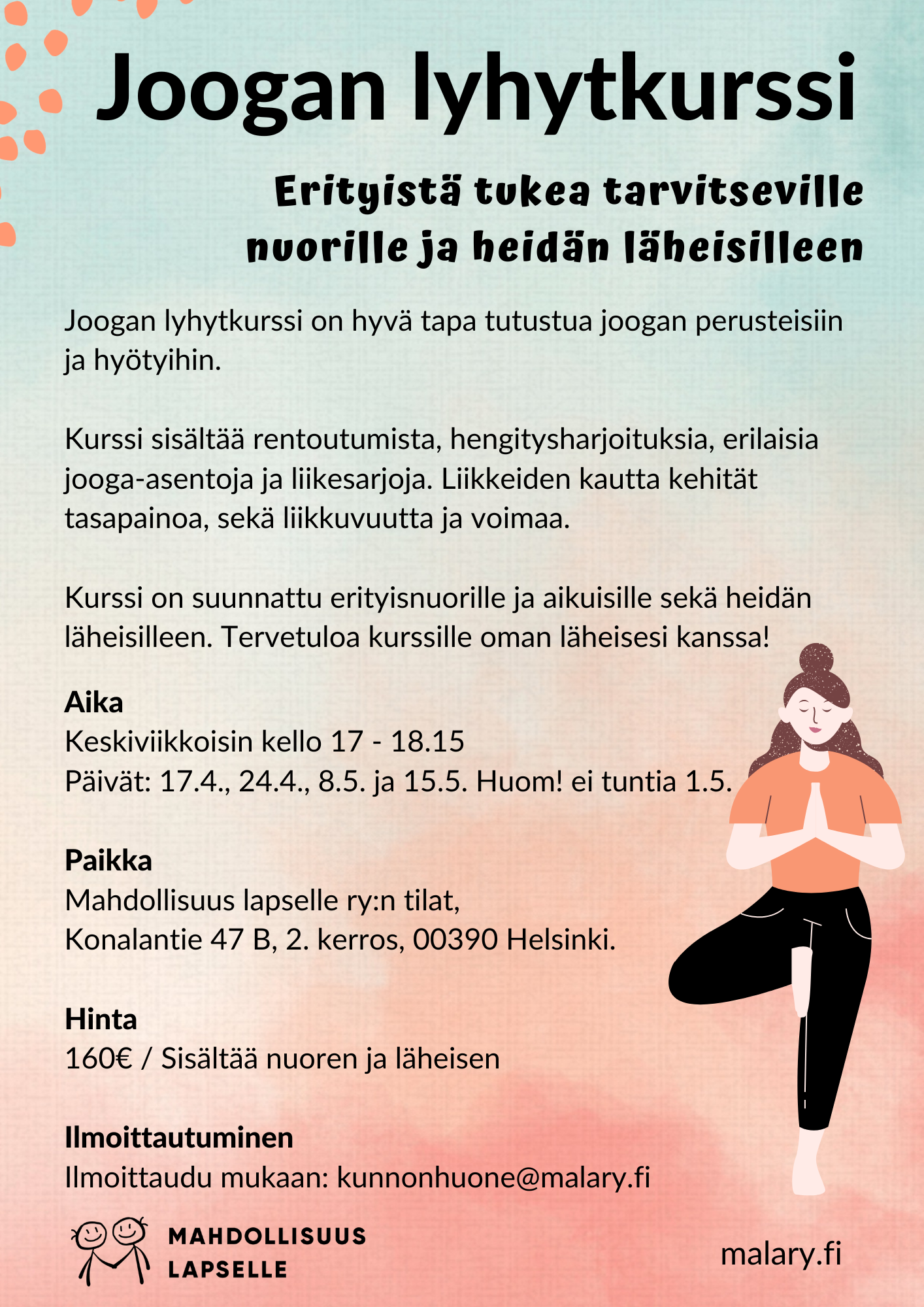 Joogan lyhytkurssi erityistä tukea tarvitseville nuorille ja heidän läheisilleen 17.4.-15.5.2024 keskiviikkoisin kello 17-18.15. Tervetuloa mukaan läheisesi kanssa. Kuvassa ihminen jooga-asennossa ja Mahdollisuus lapselle -logo.