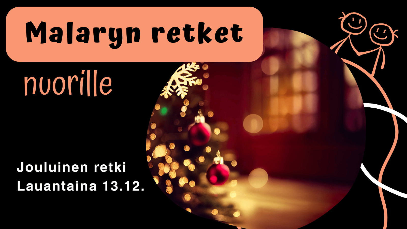 Malaryn retket nuorille, joulukuussa mennään taas. Jouluinen retki 13.12. Joulukuusi koristeineen.