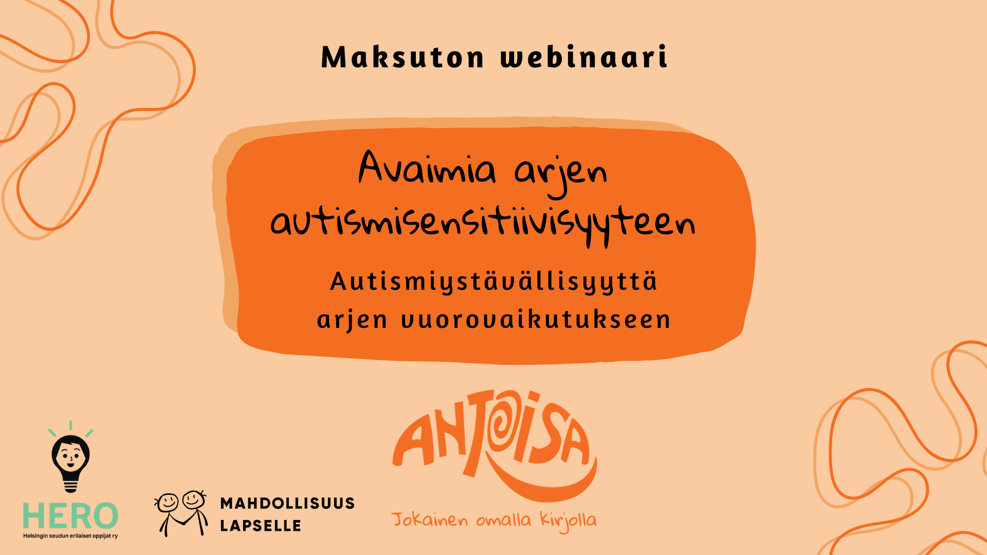 Maksuton webinaari autismisensitiivisyydestä ja autismiystävällisemmästä vuorovaikutuksesta. Teksti oranssilla pohjalla tummanoranssissa pyörylässä. ANTOISAn logo.